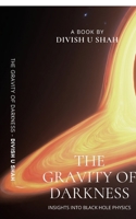 The Gravity of Darkness: Insights into Black Hole Physics B0FPDG9J3V Book Cover