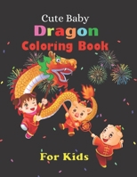 Cute Baby Dragon Coloring Book For Kids: Super Fun Coloring Pages of Cute & Friendly Baby Dragons! A Fantasy-Themed coloring book for kids B08M83X55T Book Cover