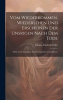 Vom Wiederkommen, Wiedersehen und Erscheinen der Unsrigen nach dem Tode: Meine Ueberzeugungen nach Crusiusischen Grundsätzen. 1020430796 Book Cover