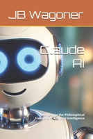 Claude AI: Navigating the Philosophical Frontiers of Artificial Intelligence B0DPVC7SVK Book Cover