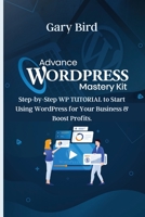 Advance Wordpress Mastery Kit: Step-by-Step WP TUTORIAL to Start Using WordPress for Your Business and Boost Profits. 1803349735 Book Cover