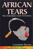 African Tears: The Zimbabwe Land Invasions 1919874275 Book Cover