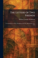 The Letters of Two Friends: Correspondence of W.L. Watkinson and F.W. Macdonald, 1919-1925 1025794141 Book Cover