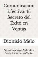 Comunicación Efectiva: El Secreto del Éxito en Ventas: Desbloqueando el Poder de la Comunicación en las Ventas (Spanish Edition) B0CTHKCQYL Book Cover
