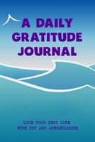 A Daily Gratitude Journal: Live Your Best Life With Joy And Appreciation (2020 Blue Seas Version, 100 Pages With Guided Entries, Soft Cover) (Medium 6 x 9): Fill your new year 2020 with thankfulness a 1654680192 Book Cover