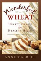 Wonderful Wheat: Hearty Grains for Healthy Homes 159955173X Book Cover