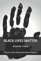 Black Lives Matter: Martin Luther King Inspirational Quotes B08MS5KM17 Book Cover