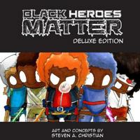 Black Heroes Matter: Deluxe Edition 1540572412 Book Cover