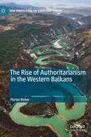 The Rise of Authoritarianism in the Western Balkans 3030221482 Book Cover