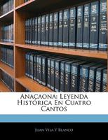 Anacaona: Leyenda Histórica En Cuatro Cantos 1145650716 Book Cover