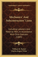 Mechanics' And Subcontractors' Liens: Including Laborers And Material Men, In Accordance With Ohio Statutes 1120325277 Book Cover