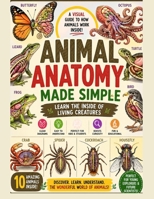 Animal Anatomy Made Simple: From tiny insects like butterflies and houseflies to fascinating creatures like octopuses, turtles, birds, and more—this ... how animals really work from the inside. B0GZ3VF2F3 Book Cover
