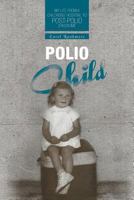 Polio Child: My Life from a Childrens' Hospital to Post-Polio Syndrome 1460290801 Book Cover