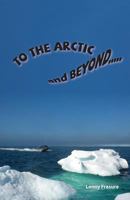 To the Arctic and Beyond 1975687787 Book Cover