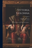 Vittoria Colonna: A Tale of Rome, in the Nineteenth Century ..; Volume 3 1022723898 Book Cover