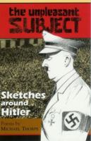 The Unpleasant Subject: Sketches Around Hitler 092066198X Book Cover