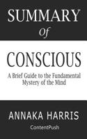 Summary of Conscious Annaka Harris - A Brief Guide to the Fundamental Mystery of the Mind 1078434689 Book Cover