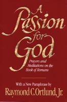 A Passion for God: Prayers and Meditations on the Book of Romans 0891077650 Book Cover