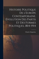 Histoire politique de l'Europe contemporaine. �volution des partis et des formes politiques, 1814-1914 1016290039 Book Cover