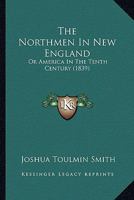 The Northmen in New England, Or, America in the Tenth Century 1275785565 Book Cover