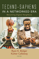 Techno-Sapiens in a Networked Era: Becoming Digital Neighbors 1725280523 Book Cover