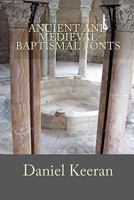 Ancient and Medieval Baptismal Fonts 1441471618 Book Cover