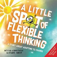 A Little SPOT of Flexible Thinking: A Story about Adapting to Change 1951287630 Book Cover