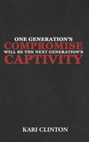 One Generation's Compromise Will Be the Next Generation's Captivity: Racial Reconciliation B08QFCR6F2 Book Cover