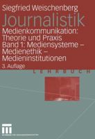 Journalistik. Theorie Und Praxis Aktueller Medienkommunikation: Bd. 1: Mediensysteme, Medienethik, Medieninstitutionen 3531331116 Book Cover