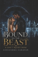 Bound to the Beast: A Love I Never Chose B0H6QQJ4HL Book Cover