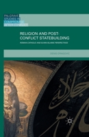 Religion and Post-Conflict Statebuilding: Roman Catholic and Sunni Islamic Perspectives 1137455144 Book Cover