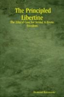 The Principled Libertine: The Ethical Case for Sexual & Erotic Freedom 1411685202 Book Cover