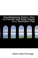 Housekeeping Notes: How To Furnish And Keep House In A Tenement Flat (1911) 1017890706 Book Cover