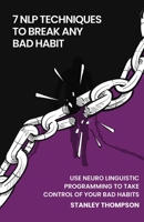 7 NLP Techniques To Break Any Bad Habits B09M7SP51G Book Cover
