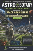 ASTROBOTANY Plants Beyond Earth (Volume 2): The Future of Space Agriculture & Interplanetary Civilization B0GZ6DFNT3 Book Cover
