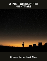 A Post-Apocalyptic Nightmare: Orphans Series Book Nine B0FQTR9N53 Book Cover