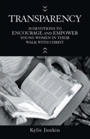 TRANSPARENCY: 30 DEVOTIONS TO ENCOURAGE AND EMPOWER YOUNG WOMEN IN THEIR WALK WITH CHRIST 1664273557 Book Cover
