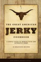 The Great American Jerky Cookbook: A simple guide to making your own authentic beef jerky 1494984660 Book Cover