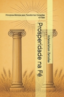 Prosperidade na Fé: Princípios Bíblicos para Transformar Corações e Vidas (Portuguese Edition) B0FF354B9H Book Cover