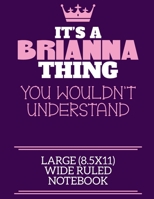 It's A Brianna Thing You Wouldn't Understand Large (8.5x11) Wide Ruled Notebook: A cute notebook or notepad to write in for any book lovers, doodle writers and budding authors! 1712370561 Book Cover