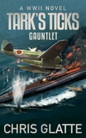 Tark's Ticks Gauntlet: A WWII Novel B08F6Y3PPN Book Cover