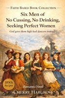 Six Men of No Cussing, No Drinking, Seeking Perfect Women: God gave them high heel dancers instead 1970696338 Book Cover