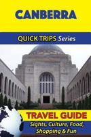 Canberra Travel Guide (Quick Trips Series): Sights, Culture, Food, Shopping & Fun 1534986634 Book Cover