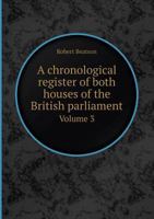 A Chronological Register of Both Houses of the British Parliament Volume 3 5518419368 Book Cover