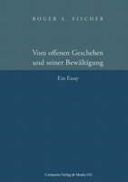 Vom Offenen Geschehen Und Seiner Bewältigung: Ein Essay 3825507718 Book Cover