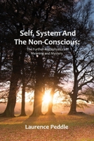 Self, System and the Non-Conscious: The Further Metaphysics of Meaning and Mystery 0995531714 Book Cover