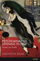 Psychoanalysis Listening to Love: Passion and Bonds 1782204555 Book Cover