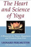 The Heart And Science of Yoga: A Blueprint for Peace, Happiness And Freedom from Fear 0975375288 Book Cover