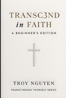 Transc3nd in Faith: Beginners Edition: Foundations Every New Believer Should Know B0G38FR93B Book Cover