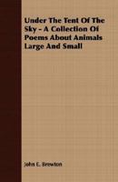 Under the Tent of the Sky: A Collection of Poems About Animals Large and Small 1406774138 Book Cover